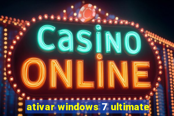 ativar windows 7 ultimate